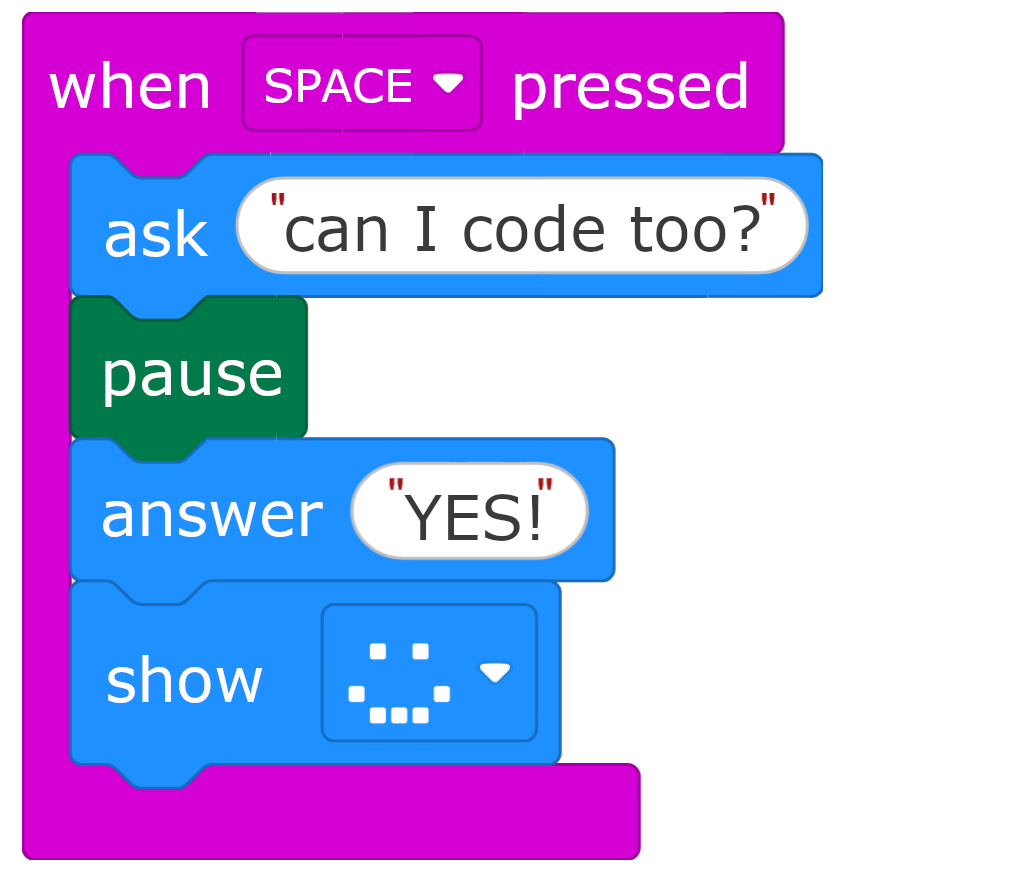Block code program: when space pressed, ask 'can I code too?', pause, answer 'YES!', show smiley face